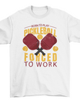 Awesome quote Born to play pickleball forced to work sport t-shirt